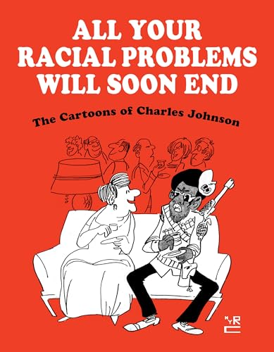 All Your Racial Problems Will Soon End: The Cartoons of Charles Johnson