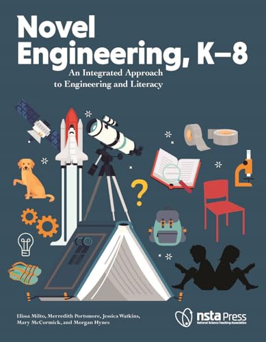 Novel Engineering, K-8: An Integrated Approach to Engineering and Literacy