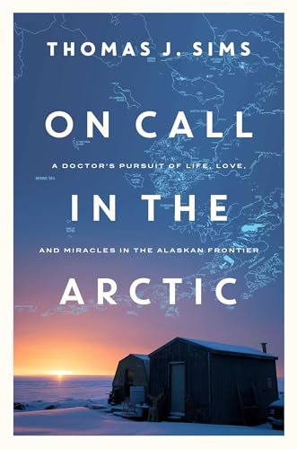 On Call in the Arctic: A Doctor's Pursuit of Life, Love, and Miracles in the Alaskan Frontier
On Call in the Arctic: A Doctor's Pursuit of Life, Love, and Miracles in the Alaskan Frontier