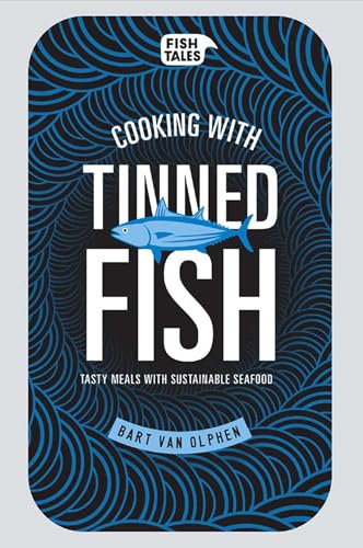 Cooking with Tinned Fish: Tasty Meals with Sustainable Seafood