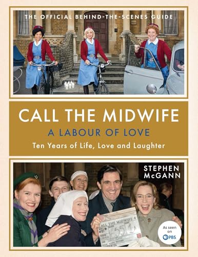 Call the Midwife: A Labour of Love: Ten Years of Life, Love and Laughter