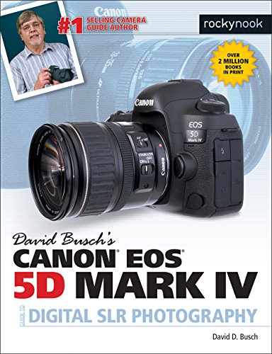 David Buschs Canon EOS 5D Mark IV Guide to Digital SLR Photography
