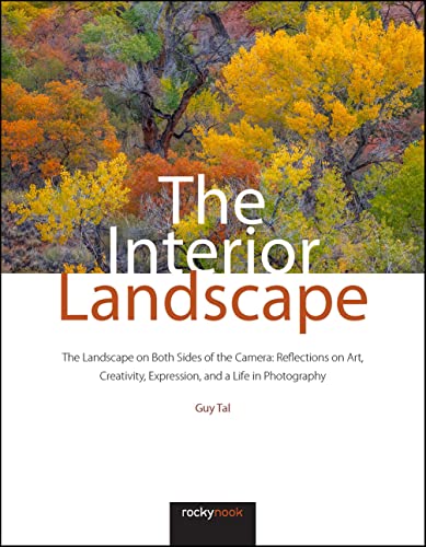 The Interior Landscape: The Landscape on Both Sides of the Camera: Reflections on Art, Creativity, Expression, and a Life in Photography
The Interior Landscape: The Landscape on Both Sides of the Camera: Reflections on Art, Creativity, Expression, and a Life in Photography