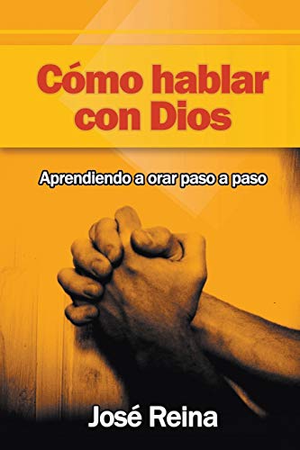 Cómo Hablar con Dios: Aprendiendo a orar paso a paso (Spanish Edition)