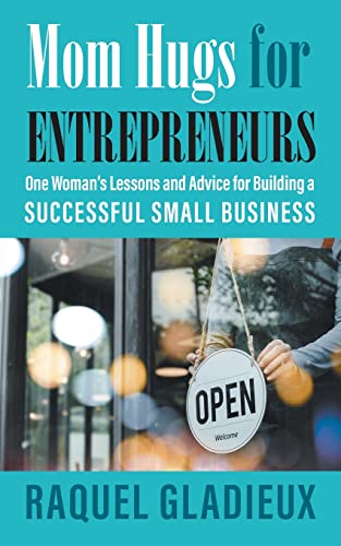 Mom Hugs for Entrepreneurs: One Woman's Lessons and Advice for Building a Successful Small Business
Mom Hugs for Entrepreneurs: One Woman's Lessons and Advice for Building a Successful Small Business