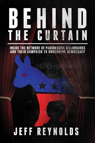 Behind the Curtain: Inside the Network of Progressive Billionaires and Their Campaign to Undermine Democracy
Behind the Curtain: Inside the Network of Progressive Billionaires and Their Campaign to Undermine Democracy