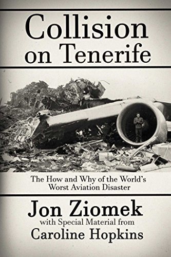 Collision on Tenerife: The How and Why of the Worlds Worst Aviation Disaster