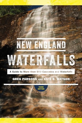 New England Waterfalls : A Guide to More Than 500 Cascades and Waterfalls