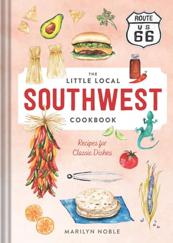 The Little Local Southwest Cookbook: Recipes for Classic Dishes