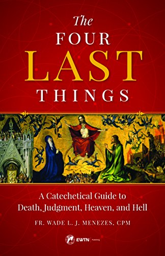 The Four Last Things: A Catechetical Guide to Death, Judgment, Heaven, and Hell