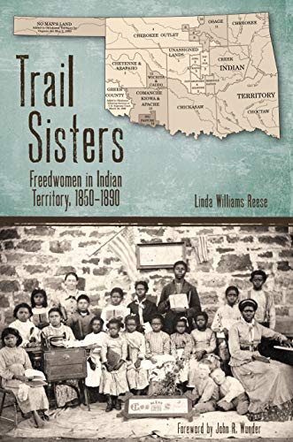 Trail Sisters: Freedwomen in Indian Territory, 1850–1890 (Plains Histories)
Trail Sisters: Freedwomen in Indian Territory, 1850–1890 (Plains Histories)