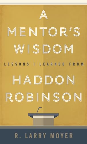 A Mentor's Wisdom: Lessons I Learned from Haddon Robinson