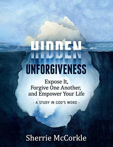 Hidden Unforgiveness: Expose It, Forgive One Another, and Empower Your Life