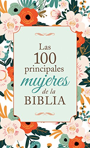 Las 100 principales mujeres de la Biblia: The Top 100 Women of the Bible (Spanish Edition)
Las 100 principales mujeres de la Biblia: The Top 100 Women of the Bible (Spanish Edition)