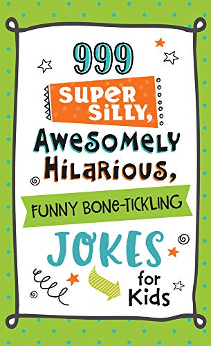 999 Super Silly, Awesomely Hilarious, Funny Bone-Tickling Jokes for Kids
999 Super Silly, Awesomely Hilarious, Funny Bone-Tickling Jokes for Kids