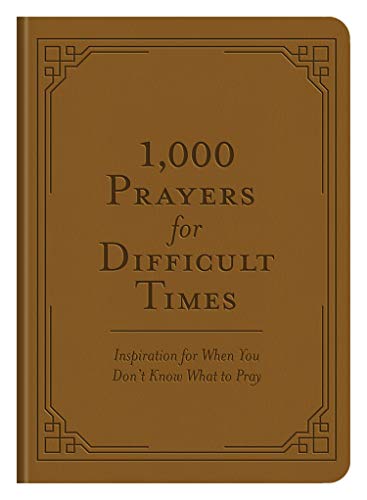 1,000 Prayers for Difficult Times: Inspiration for When You Dont Know What to Pray