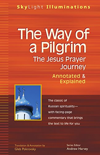 The Way of a Pilgrim: The Jesus Prayer JourneyAnnotated & Explained (SkyLight Illuminations)
The Way of a Pilgrim: The Jesus Prayer JourneyAnnotated & Explained (SkyLight Illuminations)