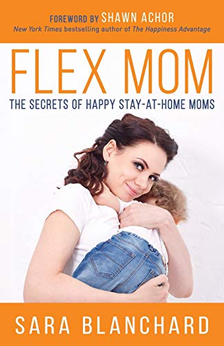

Flex Mom: The Secrets of Happy Stay-at-Home Moms