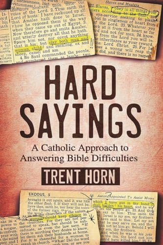 Hard Sayings: A Catholic Approach to Answering Bible Difficulties