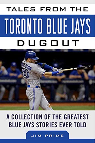 

Tales from the Toronto Blue Jays Dugout: A Collection of the Greatest Blue Jays Stories Ever Told (Tales from the Team) [Hardcover ]