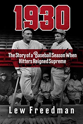 1930 : The Story of a Baseball Season When Hitters Reigned Supreme