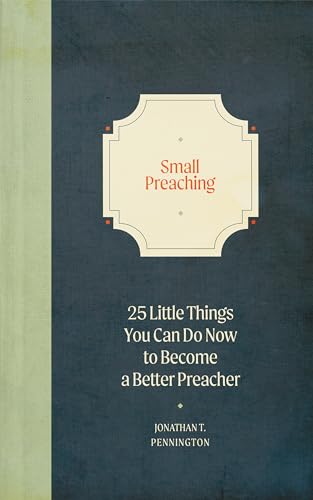 Small Preaching : 25 Little Things You Can Do Now to Become a Better Preacher