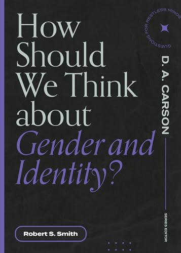 How Should We Think About Gender and Identity (Questions for Restless Minds)
How Should We Think About Gender and Identity (Questions for Restless Minds)