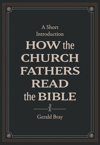 How the Church Fathers Read the Bible : A Short Introduction