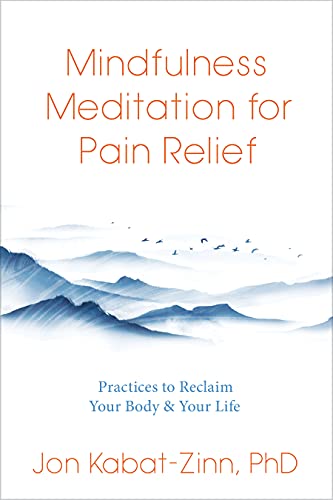 Mindfulness Meditation for Pain Relief: Practices to Reclaim Your Body and Your Life
Mindfulness Meditation for Pain Relief: Practices to Reclaim Your Body and Your Life