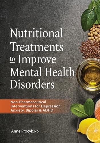 Nutritional Treatments to Improve Mental Health Disorders: Non-Pharmaceutical Interventions for Depression, Anxiety, Bipolar & ADHD
Nutritional Treatments to Improve Mental Health Disorders: Non-Pharmaceutical Interventions for Depression, Anxiety, Bipolar & ADHD