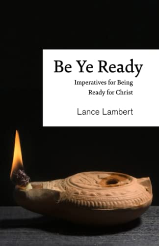 Be Ye Ready: Imperatives for Being Ready for Christ