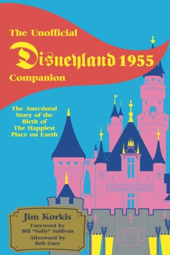 The Unofficial Disneyland 1955 Companion: The Anecdotal Story of the Birth of the Happiest Place on Earth
The Unofficial Disneyland 1955 Companion: The Anecdotal Story of the Birth of the Happiest Place on Earth