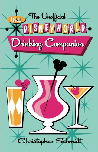 The Unofficial Walt Disney World Drinking Companion