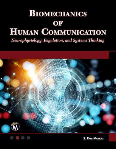 Biomechanics of Human Communication: Neurophysiology, Regulation, and Systems Thinking
Biomechanics of Human Communication: Neurophysiology, Regulation, and Systems Thinking