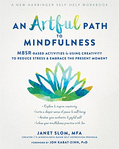 Artful Path to Mindfulness : MBSR-Based Activities for Using Creativity to Reduce Stress & Embrace the Present Moment
Artful Path to Mindfulness : MBSR-Based Activities for Using Creativity to Reduce Stress & Embrace the Present Moment