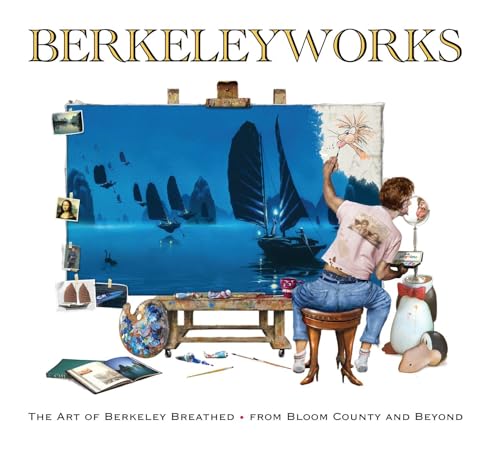 Berkeleyworks : The Art of Berkeley Breathed; from Bloom County and Beyond