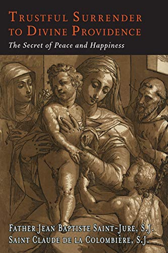 Trustful Surrender to Divine Providence: The Secret of Peace and Happiness
Trustful Surrender to Divine Providence: The Secret of Peace and Happiness