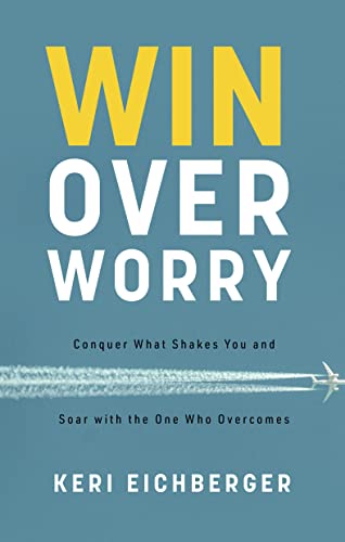 Win over Worry: Conquer What Shakes You and Soar with the One Who Overcomes
Win over Worry: Conquer What Shakes You and Soar with the One Who Overcomes