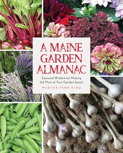 Maine Garden Almanac : Seasonal Wisdom for Making the Most of Your Garden Space
Maine Garden Almanac : Seasonal Wisdom for Making the Most of Your Garden Space