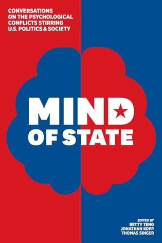 Mind of State: Conversations on the Psychological Conflicts Stirring U.S. Politics & Society
Mind of State: Conversations on the Psychological Conflicts Stirring U.S. Politics & Society
