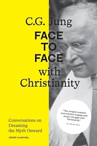 C.G. Jung: Face to Face with Christianity - Conversations on Dreaming the Myth Onward
C.G. Jung: Face to Face with Christianity - Conversations on Dreaming the Myth Onward