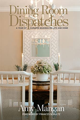 Dining Room Dispatches: A Year of Curated Musings on Life and Home