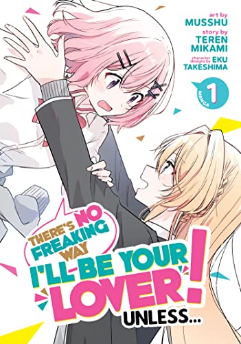 Theres No Freaking Way Ill be Your Lover! Unless (Manga) Vol. 1