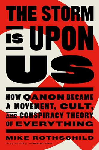 The Storm Is Upon Us: How QAnon Became a Movement, Cult, and Conspiracy Theory of Everything
The Storm Is Upon Us: How QAnon Became a Movement, Cult, and Conspiracy Theory of Everything