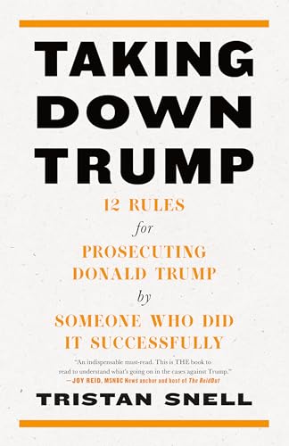Taking Down Trump: 12 Rules for Prosecuting Donald Trump by Someone Who Did It Successfully
Taking Down Trump: 12 Rules for Prosecuting Donald Trump by Someone Who Did It Successfully