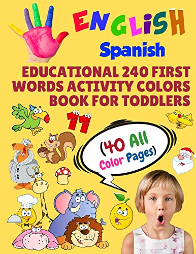 English Spanish Educational 240 First Words Activity Colors Book for Toddlers (40 All Color Pages): New childrens learning cards for preschool kinderg
English Spanish Educational 240 First Words Activity Colors Book for Toddlers (40 All Color Pages): New childrens learning cards for preschool kinderg