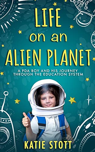 Life on an Alien Planet: Pathological Demand Avoidance: A PDA boy and his journey through the education system
Life on an Alien Planet: Pathological Demand Avoidance: A PDA boy and his journey through the education system