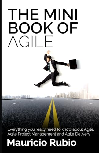 The Mini Book of Agile: Everything you really need to know about Agile, Agile Project Management and Agile Delivery
The Mini Book of Agile: Everything you really need to know about Agile, Agile Project Management and Agile Delivery
