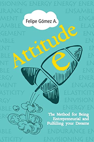 Attitude-E: The Method for Being Entrepreneurial and Fulfilling your Dreams
Attitude-E: The Method for Being Entrepreneurial and Fulfilling your Dreams