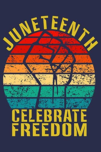 Juneteenth Celebrate Freedom: Black History African American Freedom Journal